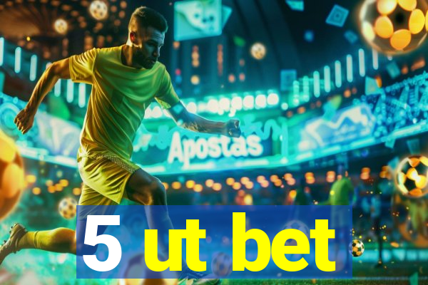 5 ut bet