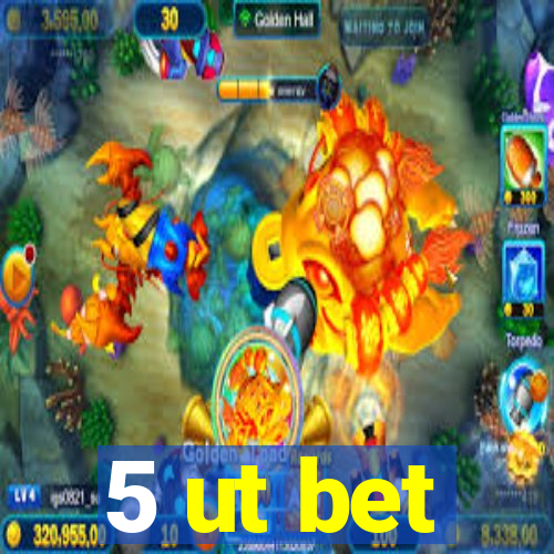 5 ut bet