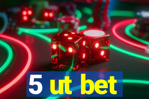 5 ut bet