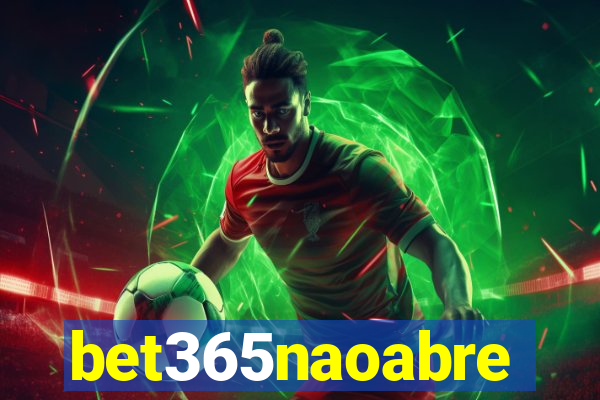 bet365naoabre