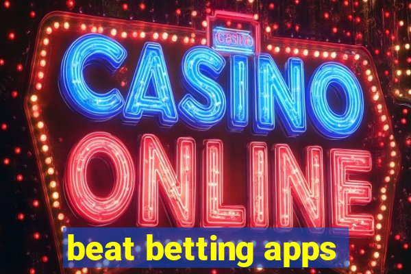 beat betting apps