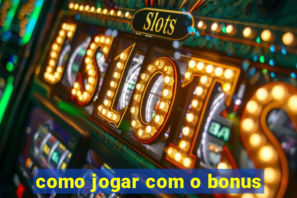 como jogar com o bonus