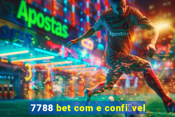 7788 bet com e confi谩vel