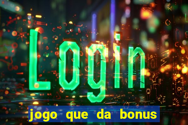 jogo que da bonus e pode sacar