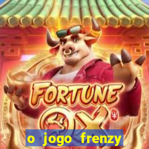 o jogo frenzy slots paga mesmo