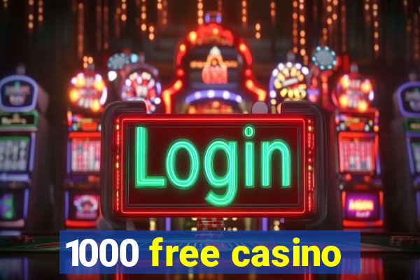 1000 free casino