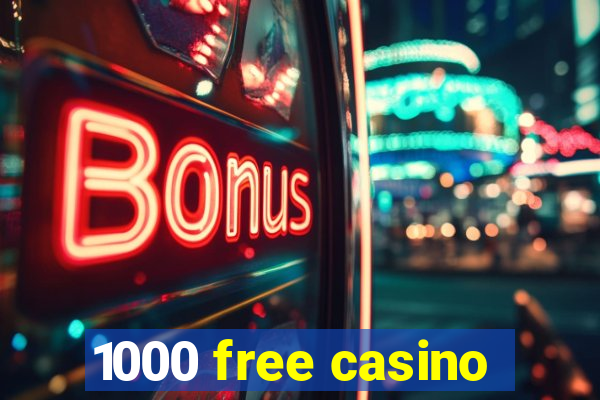 1000 free casino