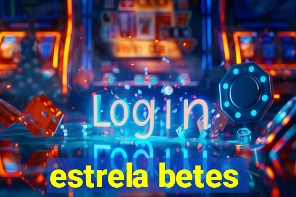 estrela betes