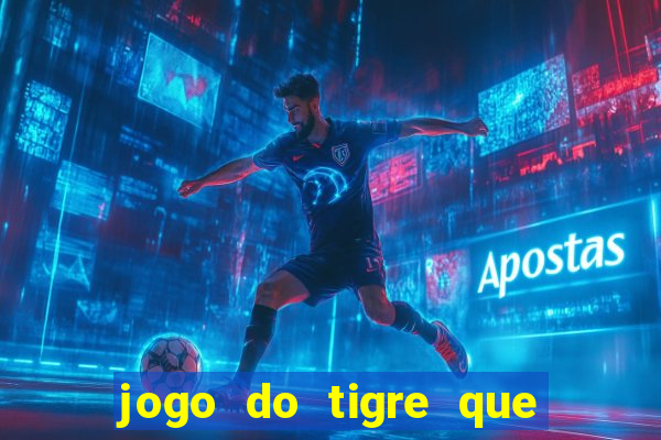 jogo do tigre que ganha bonus