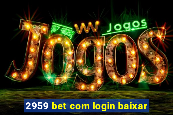 2959 bet com login baixar