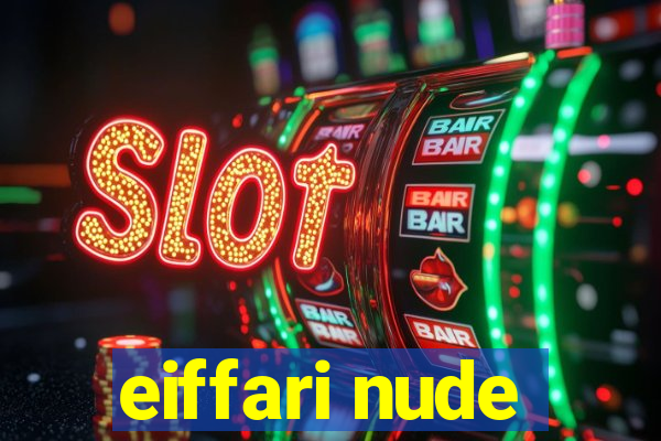 eiffari nude