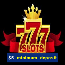 $5 minimum deposit online casino