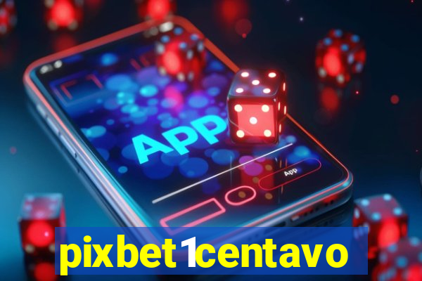 pixbet1centavo