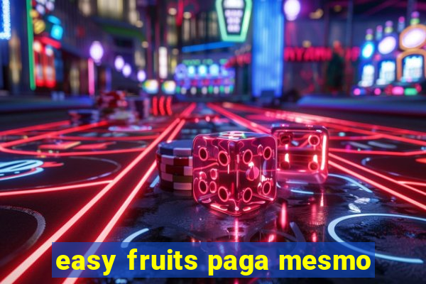 easy fruits paga mesmo