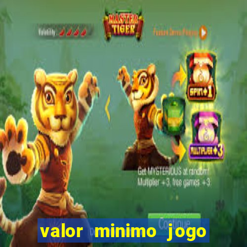 valor minimo jogo do tigre