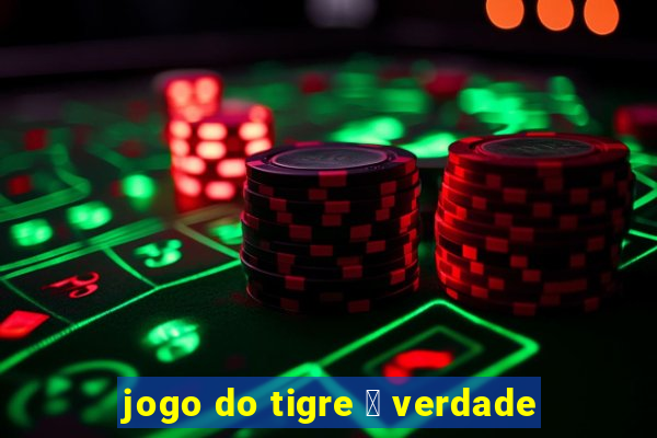 jogo do tigre 茅 verdade