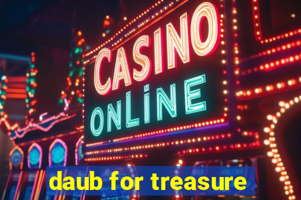 daub for treasure