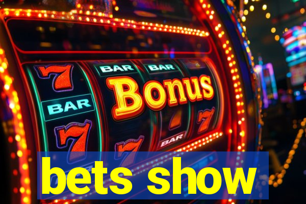 bets show