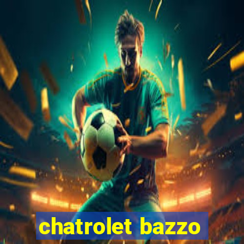 chatrolet bazzo