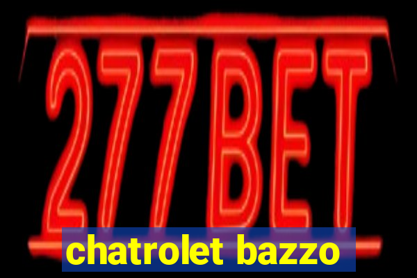 chatrolet bazzo