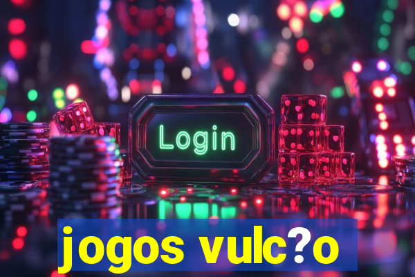 jogos vulc?o