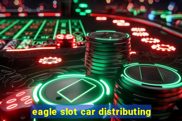 eagle slot car distributing