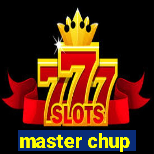 master chup