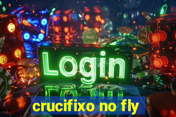 crucifixo no fly