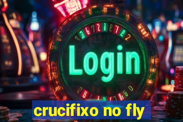 crucifixo no fly