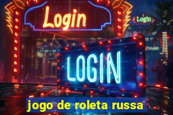 jogo de roleta russa