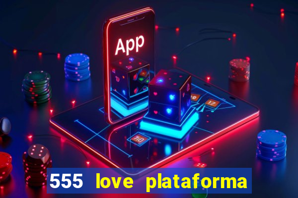 555 love plataforma de jogos