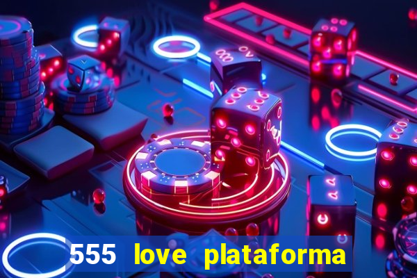 555 love plataforma de jogos