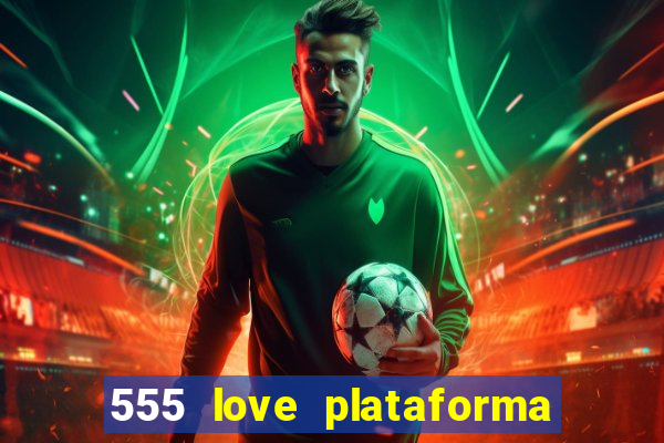 555 love plataforma de jogos