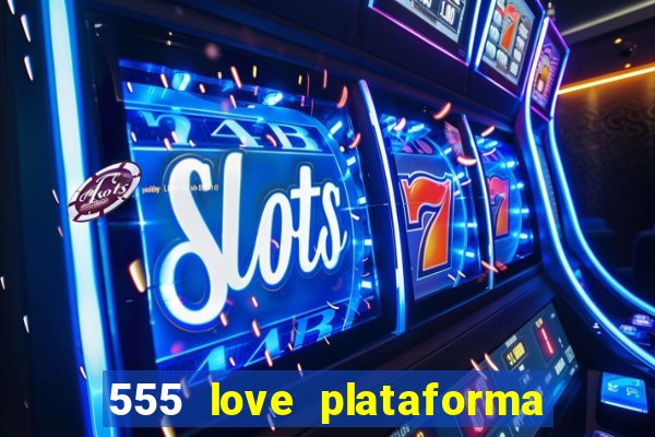 555 love plataforma de jogos