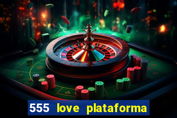 555 love plataforma de jogos