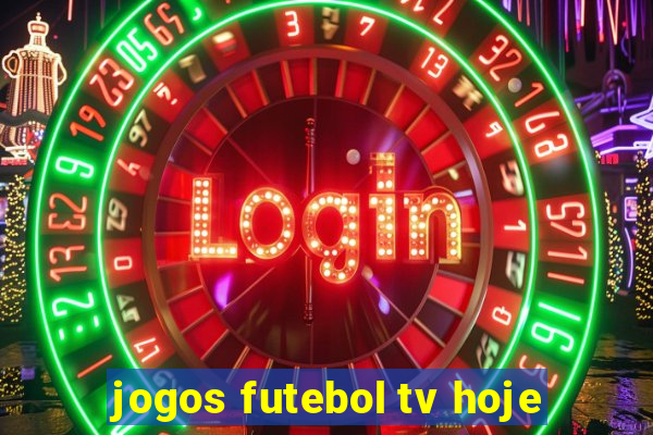 jogos futebol tv hoje