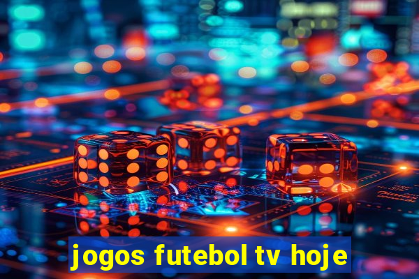 jogos futebol tv hoje