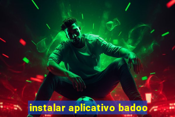 instalar aplicativo badoo