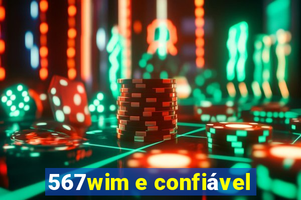 567wim e confiável