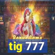 tig 777