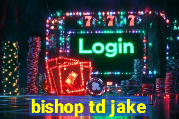 bishop td jake