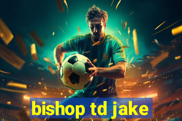 bishop td jake