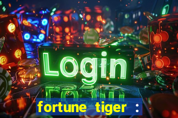 fortune tiger : jogo do tigre