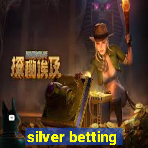 silver betting