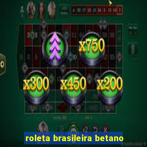 roleta brasileira betano