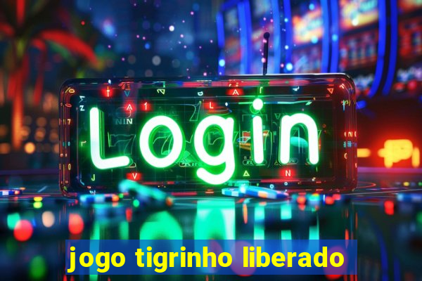 jogo tigrinho liberado