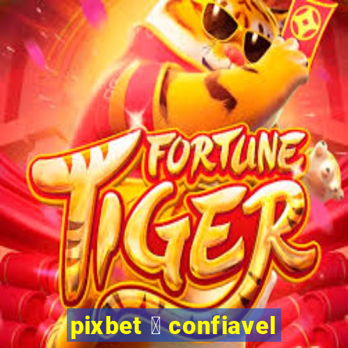 pixbet 茅 confiavel