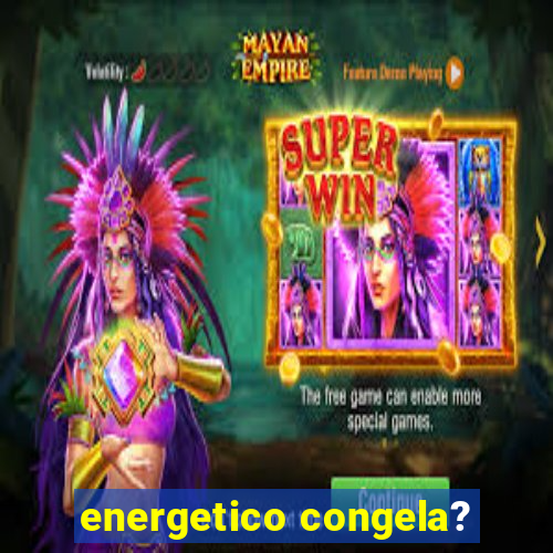 energetico congela?