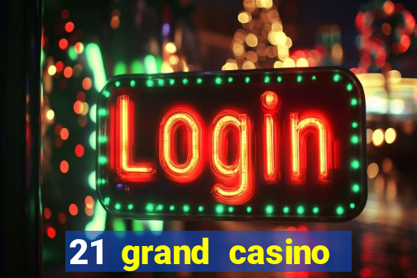 21 grand casino sign in