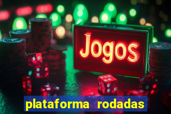 plataforma rodadas gratis sem deposito